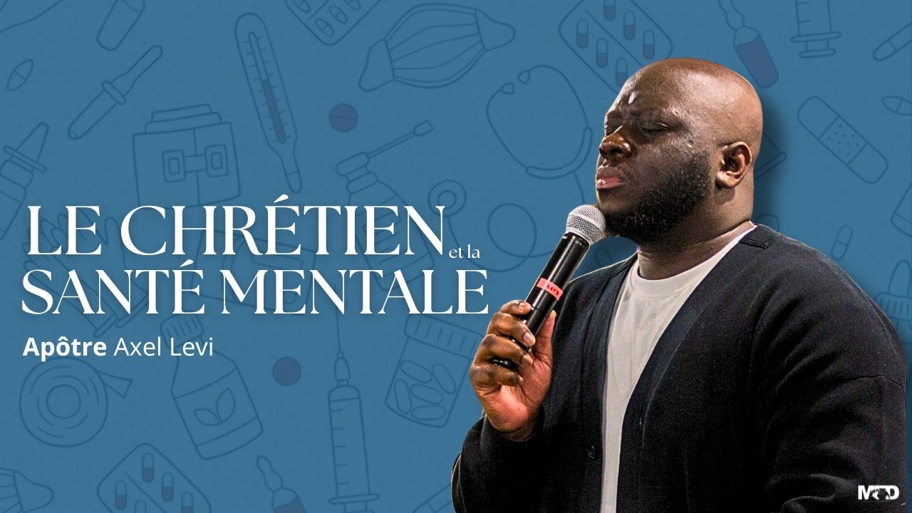 APÔTRE AXEL LEVI  | LE CHRÉTIEN ET LA SANTÉ MENTALE