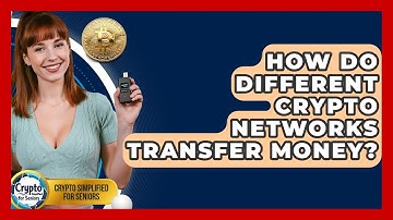 How Do Different Crypto Networks Transfer Money? - Crypto Simplified for Seniors