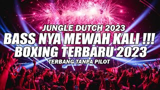 JUNGLE DUTCH 2023 BOXING !!! BASS NYA MEWAH KALI BOXING TERBARU 2023 FULL BASS BETON Ft@BOCAHDUGEM