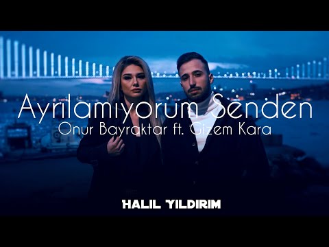 Onur Bayraktar ft. Gizem Kara - Ayrılamıyorum Senden ( Halil Yıldırım Remix )