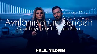 Onur Bayraktar ft. Gizem Kara - Ayrılamıyorum Senden ( Halil Yıldırım Remix )