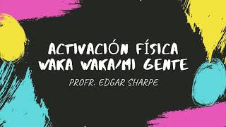 ACTIVACIÓN FÍSICA: WAKA WAKA-MI GENTE