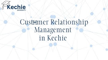 Transform Your Business with Kechie CRM: Key Features & Benefits | Kechie University