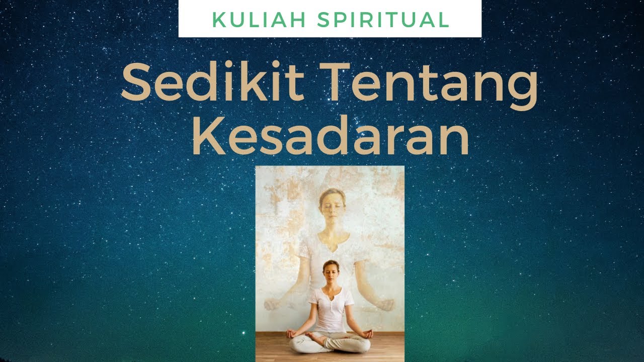 Kuliah Spiritual : Sedikit tentang Kesadaran.