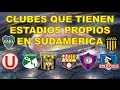 CLUBES QUE TIENEN ESTADIOS PROPIOS EN SUDAMERICA