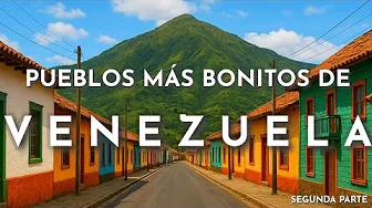 LOS PUEBLOS MÁS LINDOS DE VENEZUELA Segunda Parte