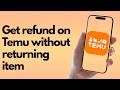 HOW TO GET A REFUND ON TEMU WITHOUT RETURNING ITEMS (2026) NEW