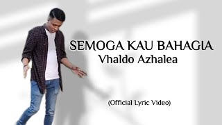 Vhaldo Azhalea - Semoga Kau bahagia || (Lyric Video)