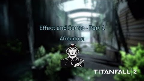 Titanfall 2 - Effect and Cause Part 1