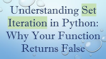 Understanding Set Iteration in Python: Why Your Function Returns False