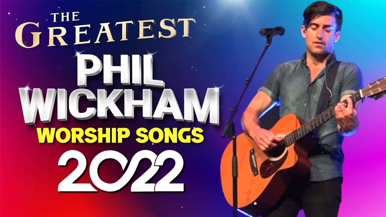 PHIL WICKHAM - Greatest Worship Songs Playlist 2022 ️ Top Hits ...
