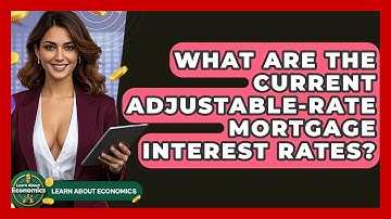 What Are The Current Adjustable-Rate Mortgage Interest Rates? - Learn About Economics