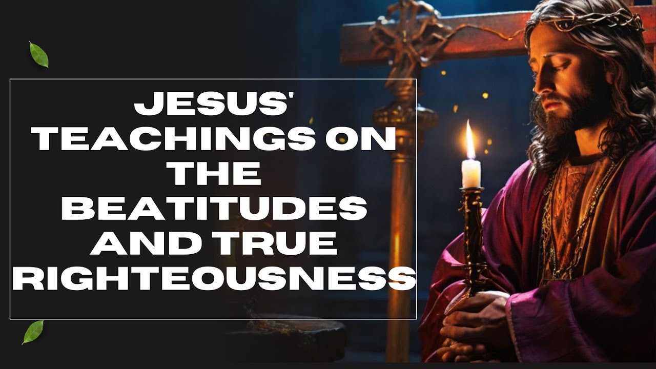 Jesus Teachings On The Beatitudes And True Righteousness Matthew jesus-teachings-on-the-beatitudes-and-true-righteousness-matthew