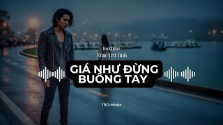 GIÁ NHƯ ĐỪNG BUÔNG TAY _ bài #nhactrutinh mới nhất của #tromusic  #nhacbuon #bluerock 
