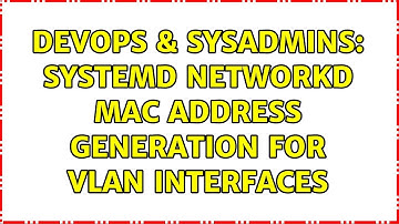 DevOps & SysAdmins: Systemd Networkd MAC Address generation for VLAN Interfaces