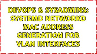 DevOps & SysAdmins: Systemd Networkd MAC Address generation for VLAN Interfaces