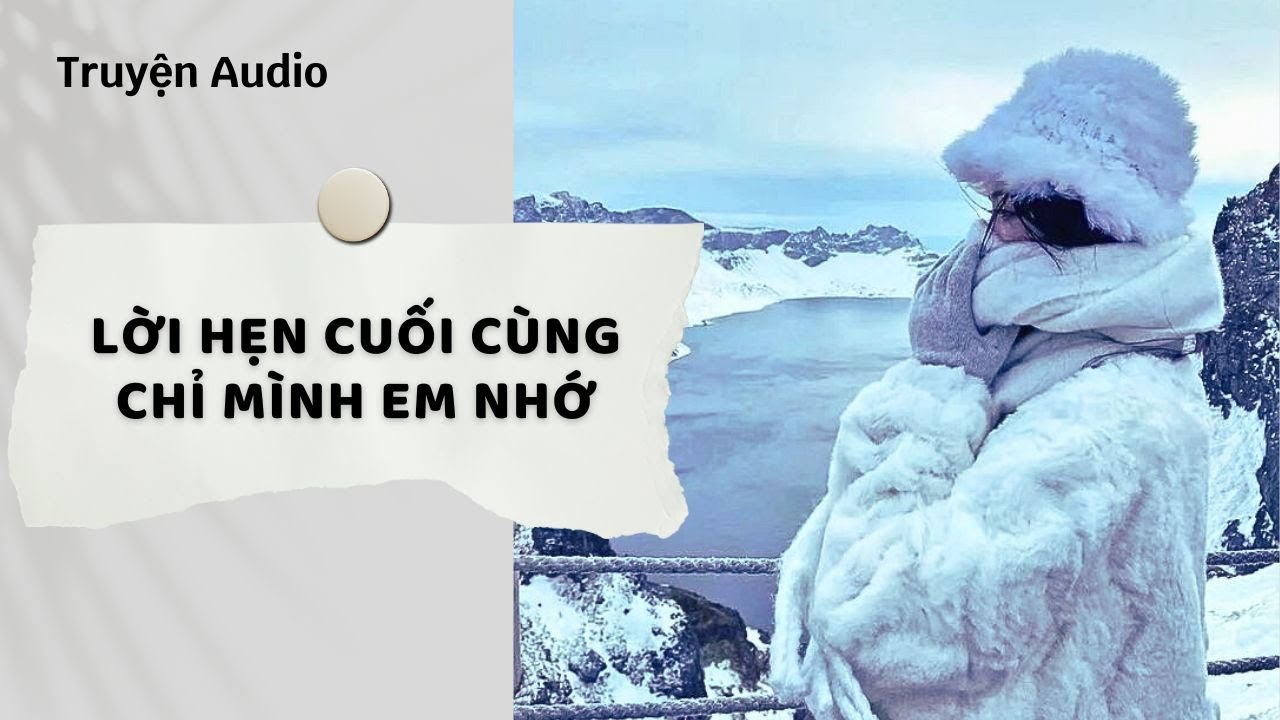 Truyện Audio | Lời hẹn cuối cùng chỉ mình em nhớ (Full) | Nguyệt Hoa Vy
