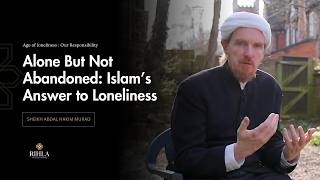 Islam’s Cure for Loneliness - Prophetic Wisdom - Abdal Hakim Murad
