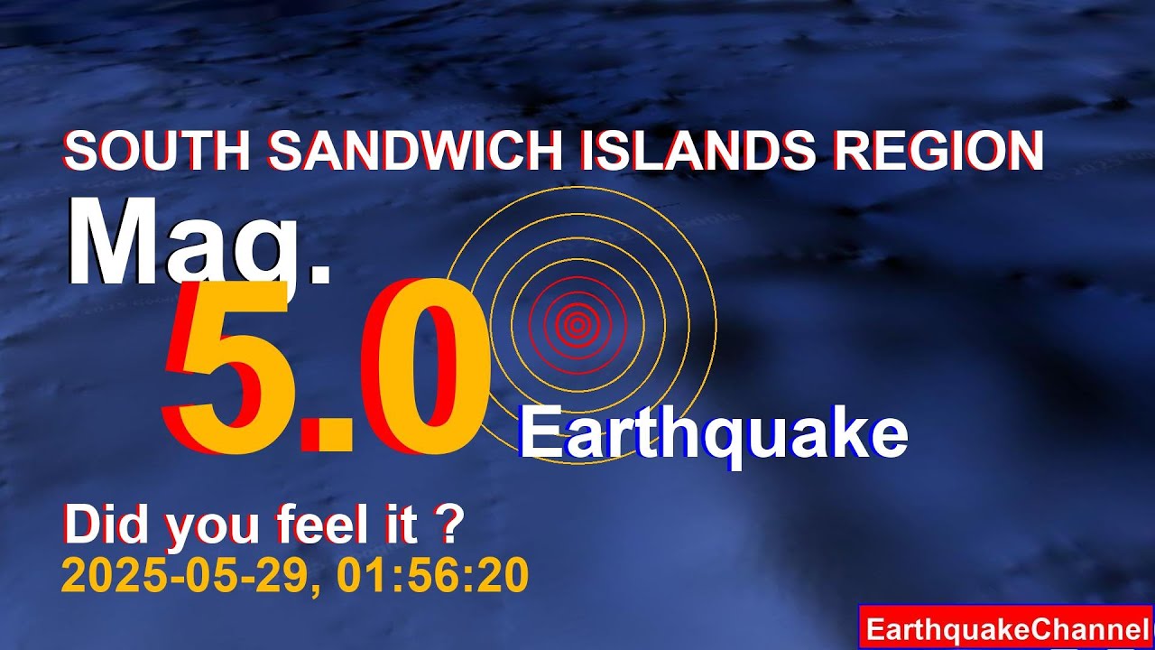 south sandwich islands region Earthquake today now 2025-05-29, at 