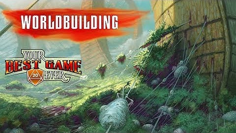 Worldbuilding for Your Best Game Ever