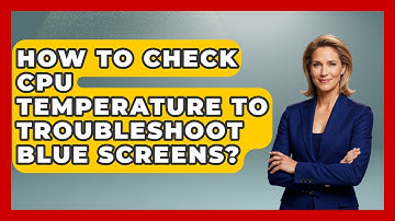 How To Check CPU Temperature To Troubleshoot Blue Screens? - Your Computer Companion
