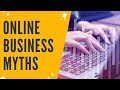 3 Online Business Myths You Should STOP Believing