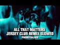 ALL THAT MATTERS JERSEYCLUB PROD SALAKO SLOWED TO PERFECTION ALL THAT MATTERS JERSEYCLUB PROD SALAKO SLOWED TO PERFECTION