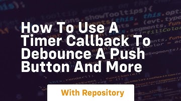 How to use a timer callback to debounce a push button and more