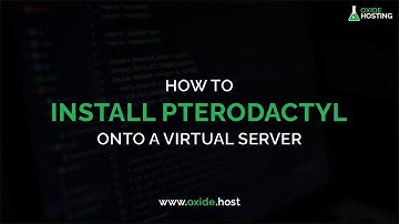Oxide Hosting | How to install Pterodactyl onto a Virtual Server (VPS)?