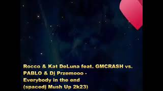 Rocco & Kat DeLuna feat. GMCRASH vs. PABLO & Dj Przemooo - Everybody in the end(spacedj Mush Up 2k23