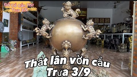 🔴🔴 Thất Lân Vờn Cầu _ Đỉnh Trầm Treo _ Tượng Đồng Xưa. Trưa 3/9 #đồcổcầnthơ #đồcổ