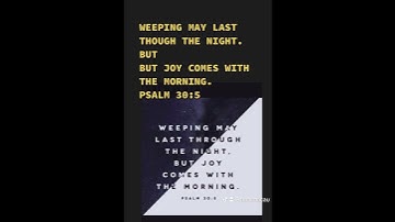 Thumbnail of Weeping May Last Through the Night. But joy comes with the MORNING.PSALM 30:5