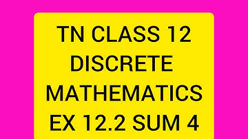 TN CLASS 12 MATHS DISCRETE MATHEMATICS EX 12.2 SUM 4 ( i to iv)