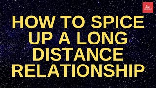 How To Spice Up A Long Distance Relationship