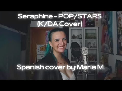 【María M.】K/DA - POP/STARS (SERAPHINE'S VERSION) ♪ Cover Español ♪