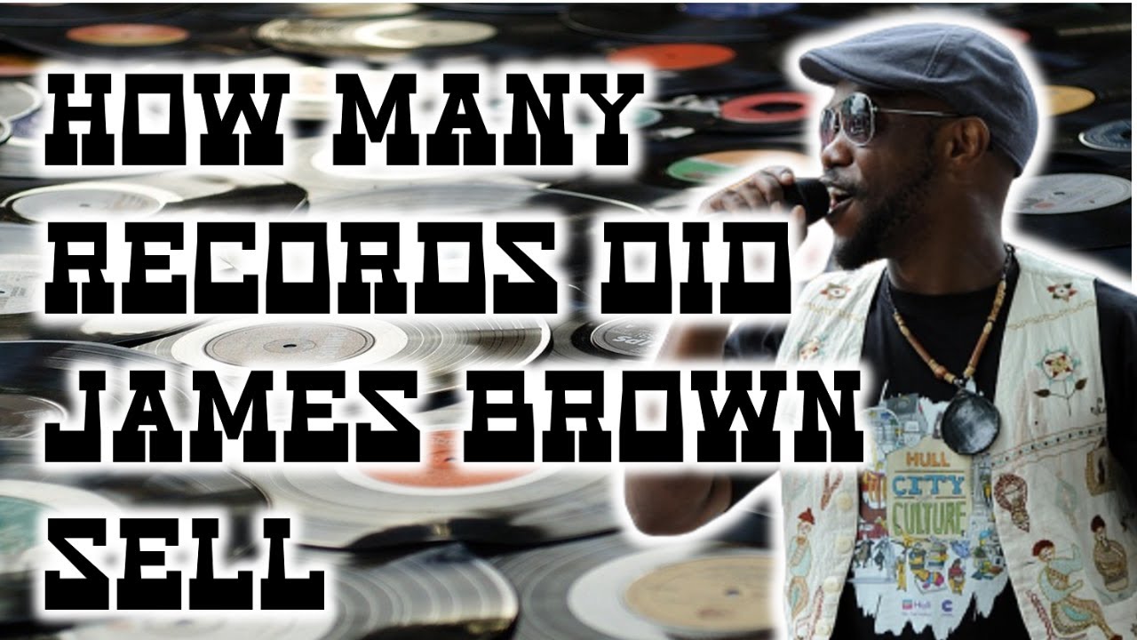 How Many Records Did James Brown Sell YouTube How Many Records Did James Brown Sell YouTube