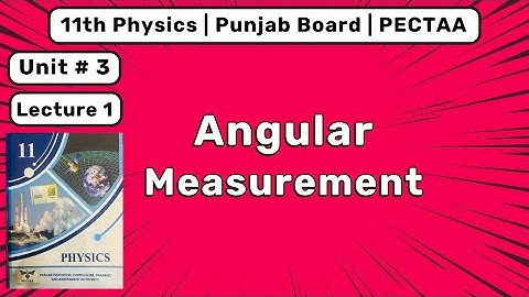3.1 Angular Measurements | Class 11 Physics Chapter 3 | Pectaa new book 2025