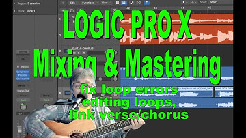 LOGIC PRO X MIXING - fix loop errors, create song parts, fix timing