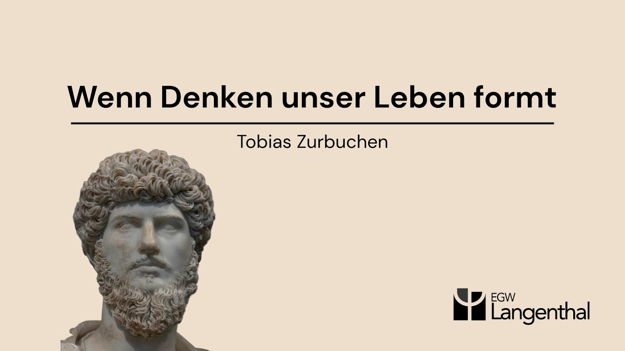 Wenn Denken unser Leben formt | Tobias Zurbuchen | 01.03.26