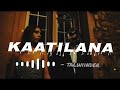 Kaatilana Lyrics – Talwiinder | Push Kahlon | Rippy Grewal