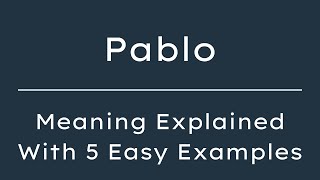 What Does Pablo Mean? Pablo Meaning in English With 5 Example Sentences