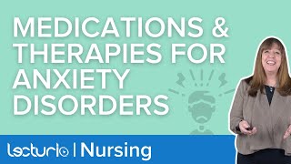 Treatment for Anxiety Disorders | Medications and Therapies | Lecturio Nursing