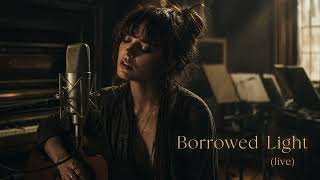 Borrowed Light (live)