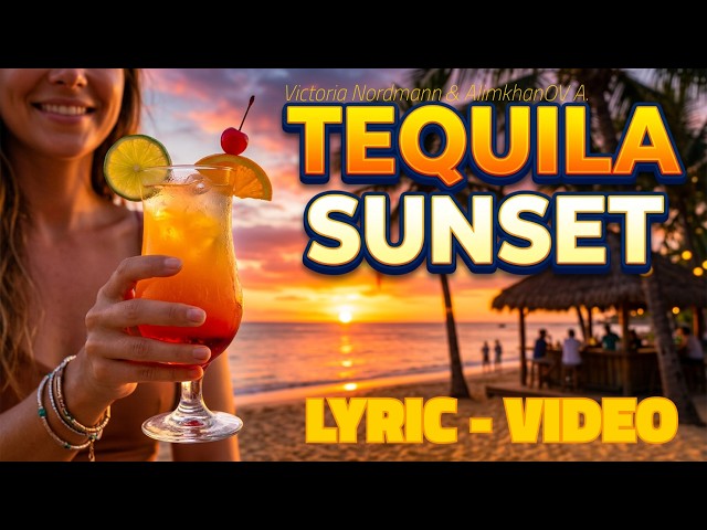 Victoria Nordmann & AlimkhanOV A.  - Tequila Sunset (LYRIC VIDEO)