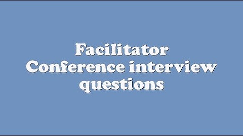 Facilitator Conference interview questions