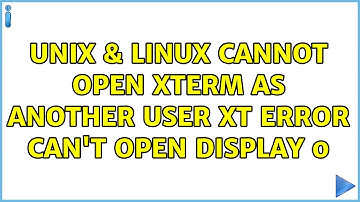 Unix & Linux: Cannot open xterm as another user : Xt error: Can