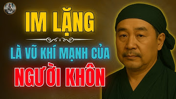 CỔ NHÂN DẠY - Im Lặng Là Vũ Khí Mạnh Nhất Của Người Khôn | Triết Lý Cuộc Sống