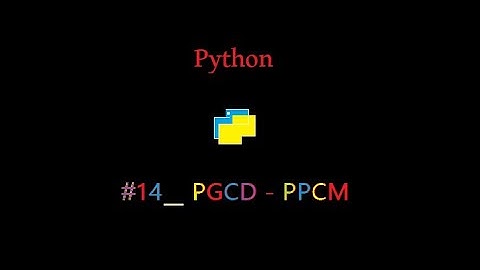 Python - #14 PGCD - PPCM