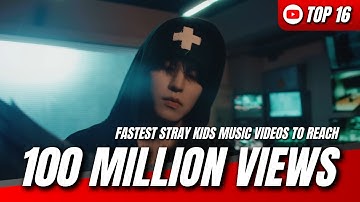 [TOP 16] FASTEST STRAY KIDS MUSIC VIDEOS TO REACH 100 MILLION VIEWS ON YOUTUBE