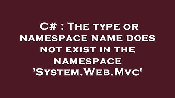 C# : The type or namespace name does not exist in the namespace 